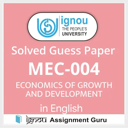 MEC-004 ECONOMICS OF GROWTH AND DEVELOPMENT in English Solved Guess Papers